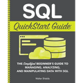 SQL QuickStart Guide: The Simplified Beginner's Guide to Managing, Analyzing, and Manipulating Data With SQL - Paperback