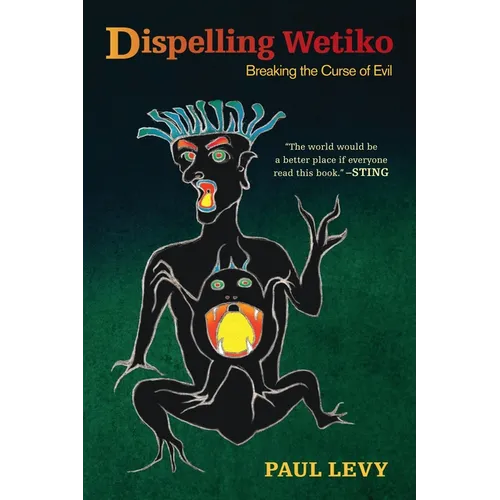 Dispelling Wetiko: Breaking the Curse of Evil - Paperback