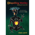 Dispelling Wetiko: Breaking the Curse of Evil - Paperback