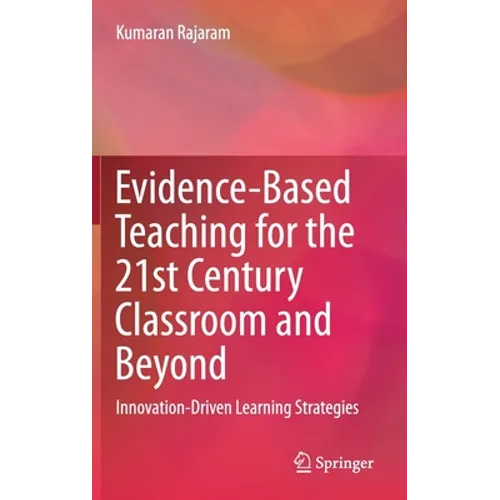 Evidence-Based Teaching for the 21st Century Classroom and Beyond: Innovation-Driven Learning Strategies - Hardcover