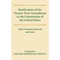 Ratification of the Twenty-First Amendment of the Constitution of the United States [1938]: State Convention Records and Laws