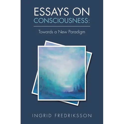 Essays on Consciousness: Towards a New Paradigm - Paperback