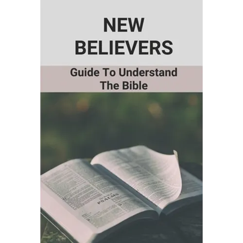 New Believers: Guide To Understand The Bible: Scripture Study - Paperback