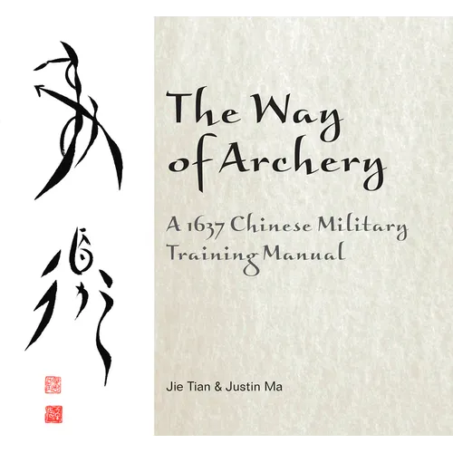 The Way of Archery: A 1637 Chinese Military Training Manual - Hardcover
