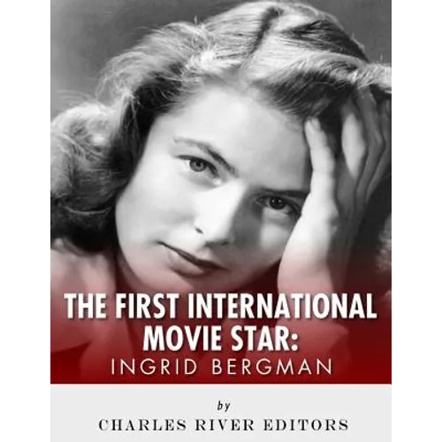Ingrid Bergman: The First International Movie Star