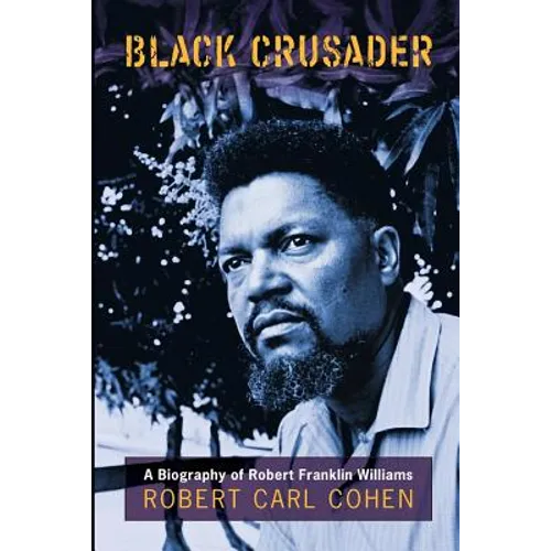 Black Crusader: A Biography of Robert Franklin Williams