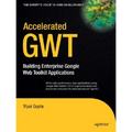 Accelerated GWT: Building Enterprise Google Web Toolkit Applications - Paperback