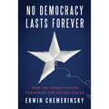 No Democracy Lasts Forever: How the Constitution Threatens the United States