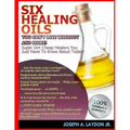 Six Healing Oils You Can't Live Without And More! - Paperback