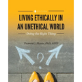 Living Ethically in an Unethical World: Doing the Right Thing - Paperback