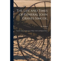 The Life and Times of General John Graves Simcoe,: Together With Some Account of Major André and Captain Brant. --