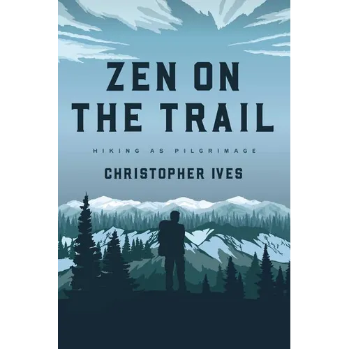 Zen on the Trail: Hiking as Pilgrimage - Paperback
