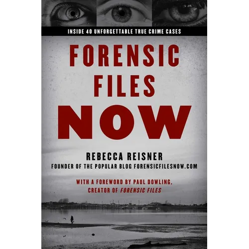 Forensic Files Now: Inside 40 Unforgettable True Crime Cases - Paperback