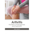 Arthritis: Frontiers in Pathogenesis and Treatment - Hardcover