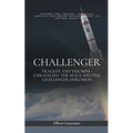 Challenger: Tragedy and Triumph - Unraveling the Space Shuttle Challenger Explosion - Paperback