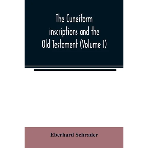 The cuneiform inscriptions and the Old Testament (Volume I) - Paperback