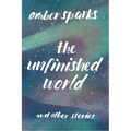 The Unfinished World: And Other Stories - Paperback