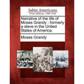 Narrative of the Life of Moses Grandy: Formerly a Slave in the United States of America.