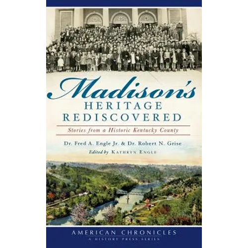 Madison's Heritage Rediscovered: Stories from a Historic Kentucky County