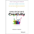 Unlocking Creativity: How to Solve Any Problem and Make the Best Decisions by Shifting Creative Mindsets - Hardcover