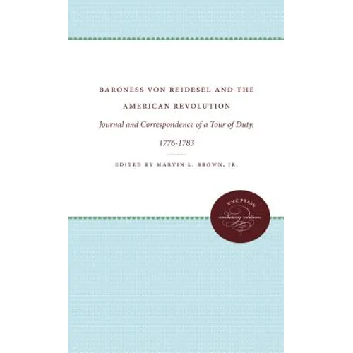 Baroness Von Riedesel and the American Revolution: Journal and Correspondence of a Tour of Duty, 1776-1783