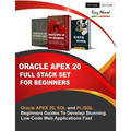 Oracle APEX 20 Full Stack Set For Beginners: Oracle APEX 20, SQL and PL/SQL Beginners Guides To Develop Stunning, Low-Code Web Applications Fast - Paperback