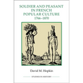 Soldier and Peasant in French Popular Culture, 1766-1870