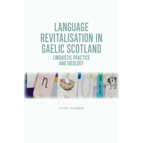Language Revitalisation in Gaelic Scotland: Linguistic Practice and Ideology - Paperback