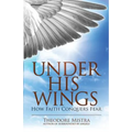 Under His Wings: How Faith Conquers Fear - Paperback
