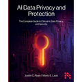 AI Data Privacy and Protection: The Complete Guide to Ethical AI, Data Privacy, and Security - Paperback