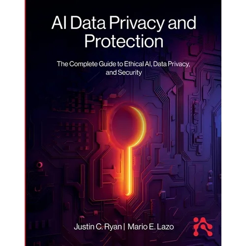 AI Data Privacy and Protection: The Complete Guide to Ethical AI, Data Privacy, and Security - Paperback