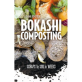 Bokashi Composting: Scraps to Soil in Weeks - Paperback