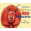 Sometimes You Find A Red Rhinoceros - Hardcover