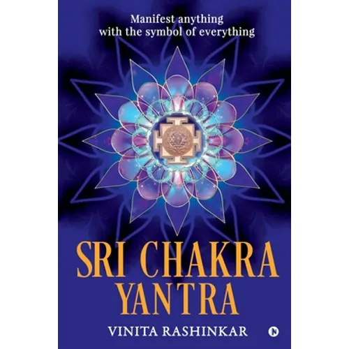 Sri Chakra Yantra: Manifest anything with the symbol of everything - Paperback
