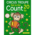Circus Troupe: Dot To Dot Count to 20 (Kids Ages 4-8) - Paperback