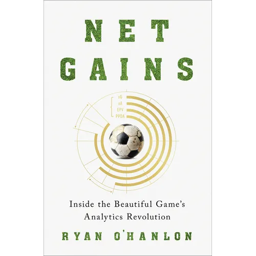 Net Gains: Inside the Beautiful Game's Analytics Revolution - Hardcover