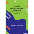 The Life of John Marshall, Volume 3: Conflict and construction, 1800-1815