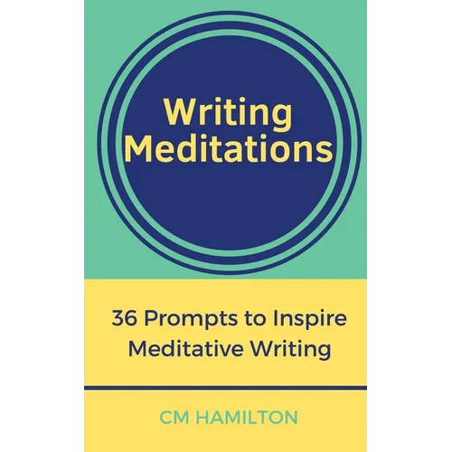 Writing Meditations: 36 Prompts to Inspire Meditative Writing - Paperback