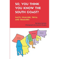 So, You Think You Know the South Coast?: Facts, Folklore, Trivia and Treasures