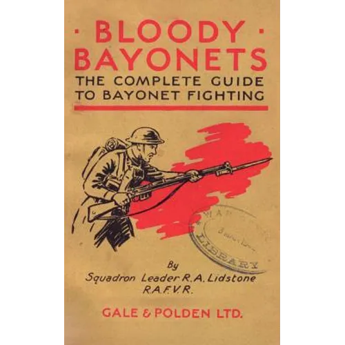 Bloody Bayonets: The Complete Guide to Bayonet Fighting