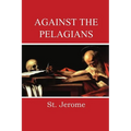 Against the Pelagians - Paperback