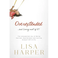 The Overextended... and Loving Most of It!: The Unexpected Joy of Being Harried, Heartbroken, and Hurling Oneself Off Cliffs - Paperback
