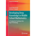 Developing Deep Knowledge in Middle School Mathematics: A Textbook for Teaching in the Age of Technology - Paperback