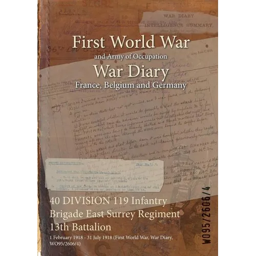 40 DIVISION 119 Infantry Brigade East Surrey Regiment 13th Battalion: 1 February 1918 - 31 July 1918 (First World War, War Diary, WO95/2606/4)