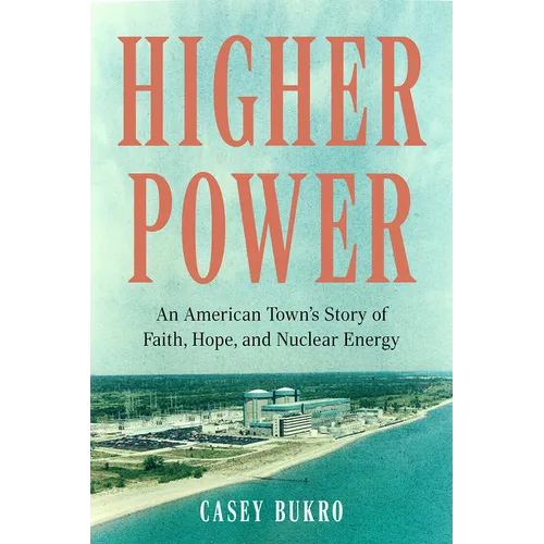 Higher Power: An American Town's Story of Faith, Hope, and Nuclear Energy