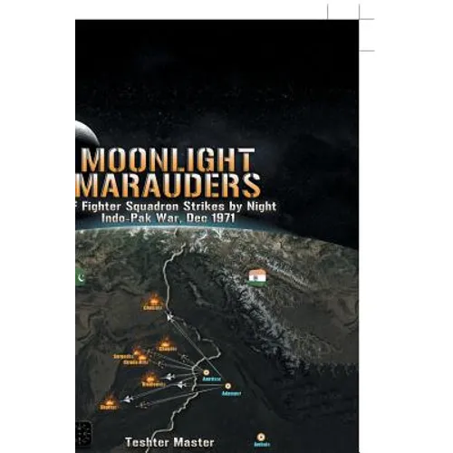 Moonlight Marauders: Iaf Fighter Squadron Strikes by Night Indo-Pak War, Dec 1971