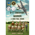 The B-17 Tomahawk Warrior: A WWII Final Honor - Paperback