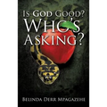 Is God Good? Who's Asking? - Paperback