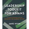 Leadership Toolkit for Asians: The Definitive Resource Guide for Breaking the Bamboo Ceiling - Paperback
