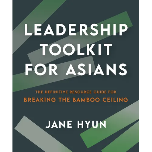Leadership Toolkit for Asians: The Definitive Resource Guide for Breaking the Bamboo Ceiling - Paperback